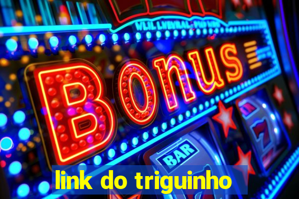 link do triguinho